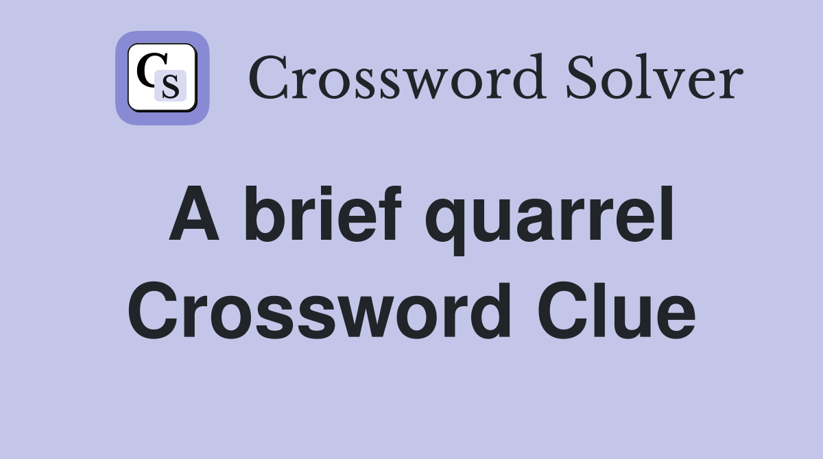 A brief quarrel Crossword Clue