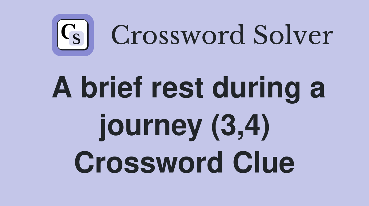 A brief rest during a journey (3,4) Crossword Clue