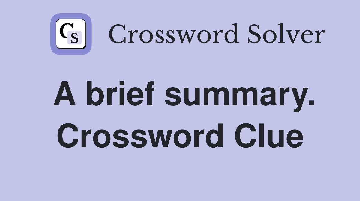 A brief summary. Crossword Clue