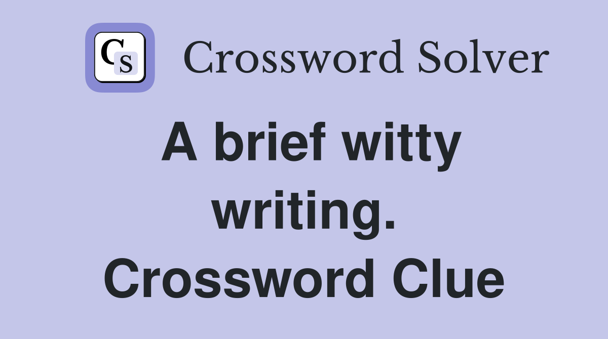 A brief witty writing. Crossword Clue