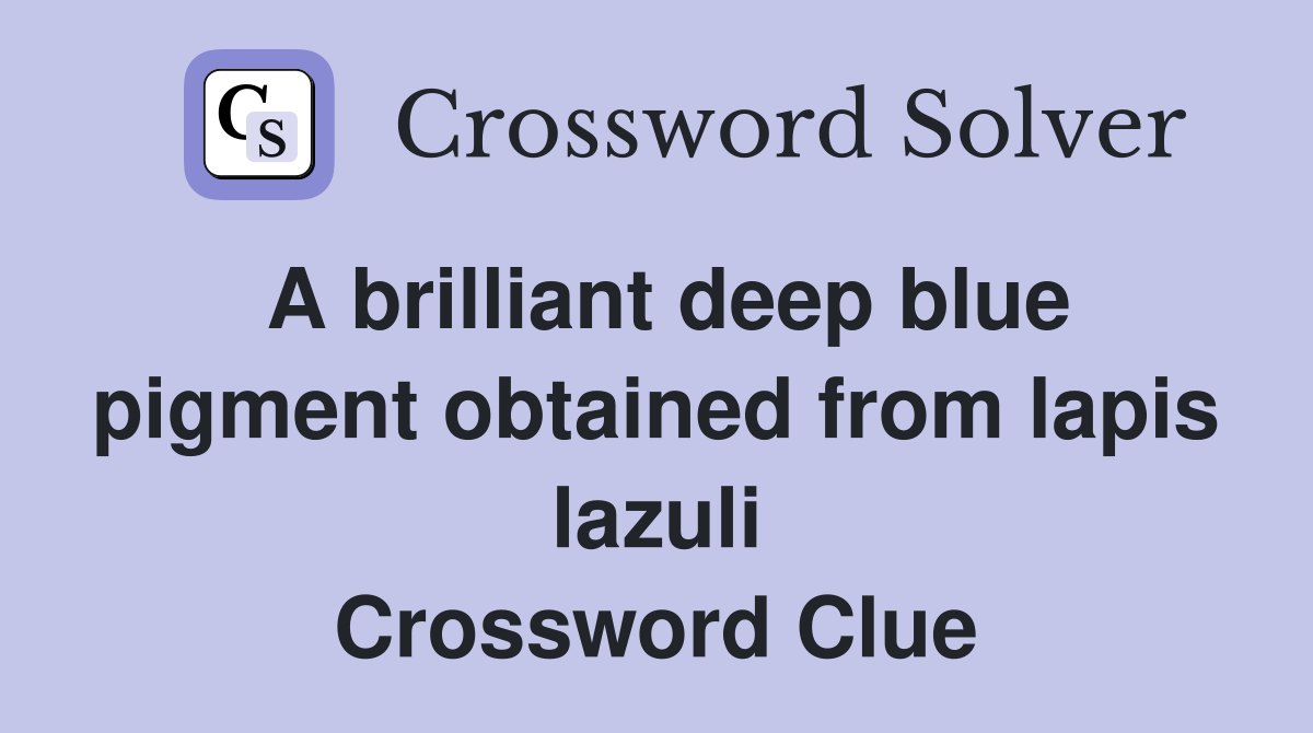 A brilliant deep blue pigment obtained from lapis lazuli Crossword Clue