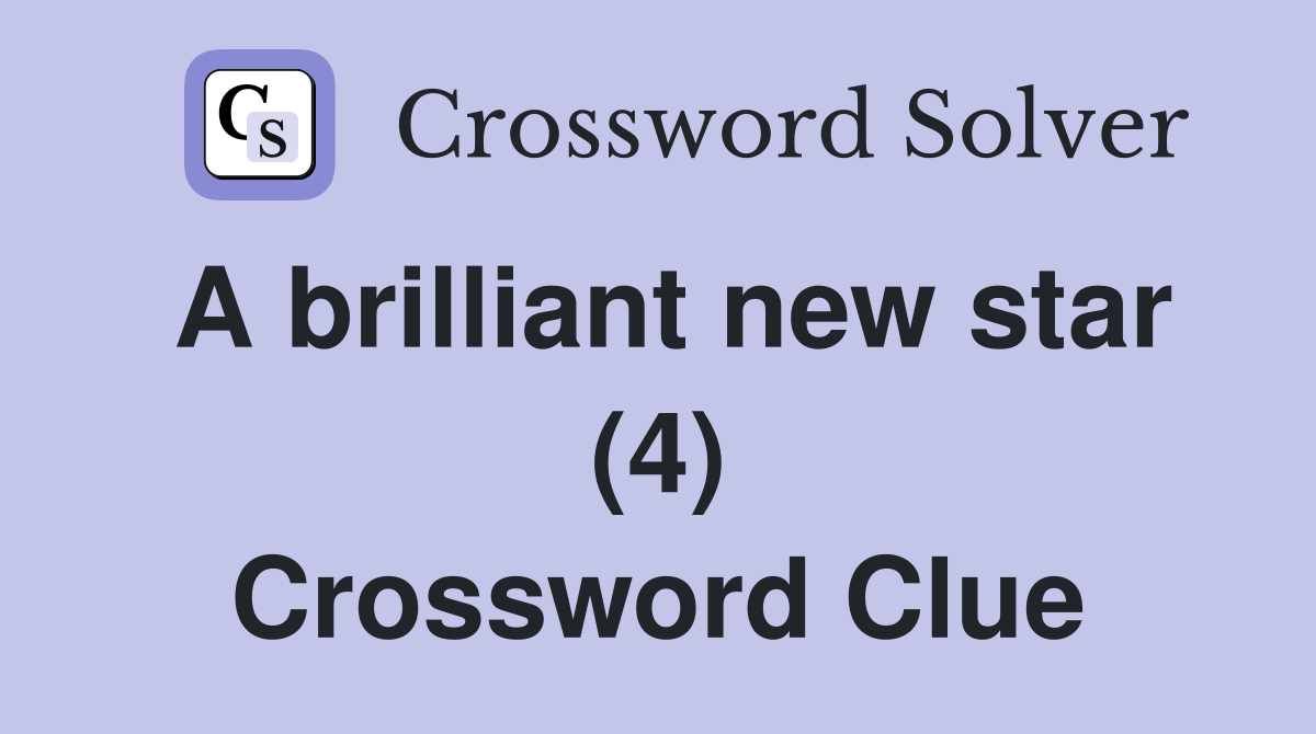 A brilliant new star (4) Crossword Clue