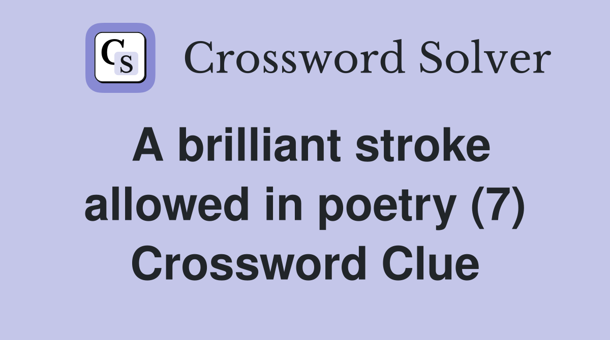 A brilliant stroke allowed in poetry (7) Crossword Clue