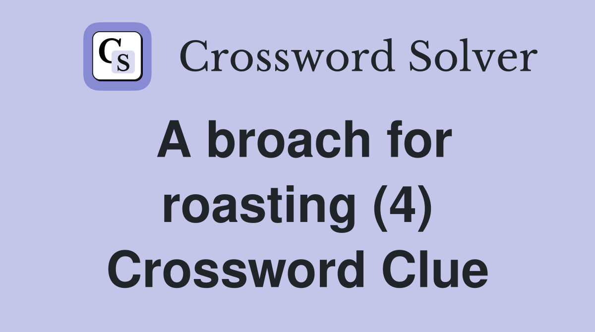A broach for roasting (4) Crossword Clue