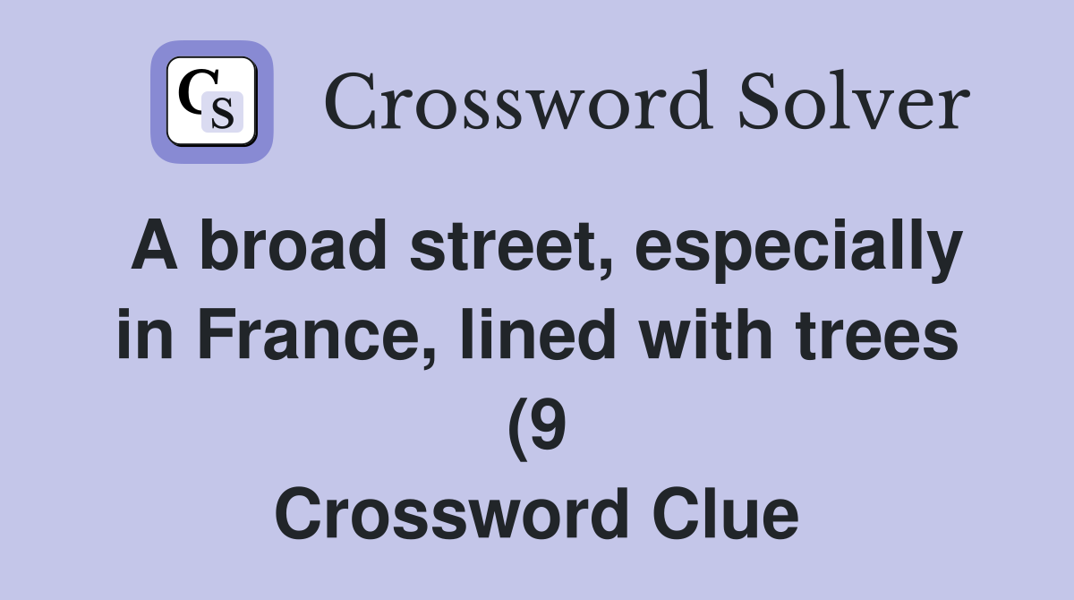 A broad street especially in France lined with trees (9) Crossword A broad street especially in France lined with trees (9) Crossword