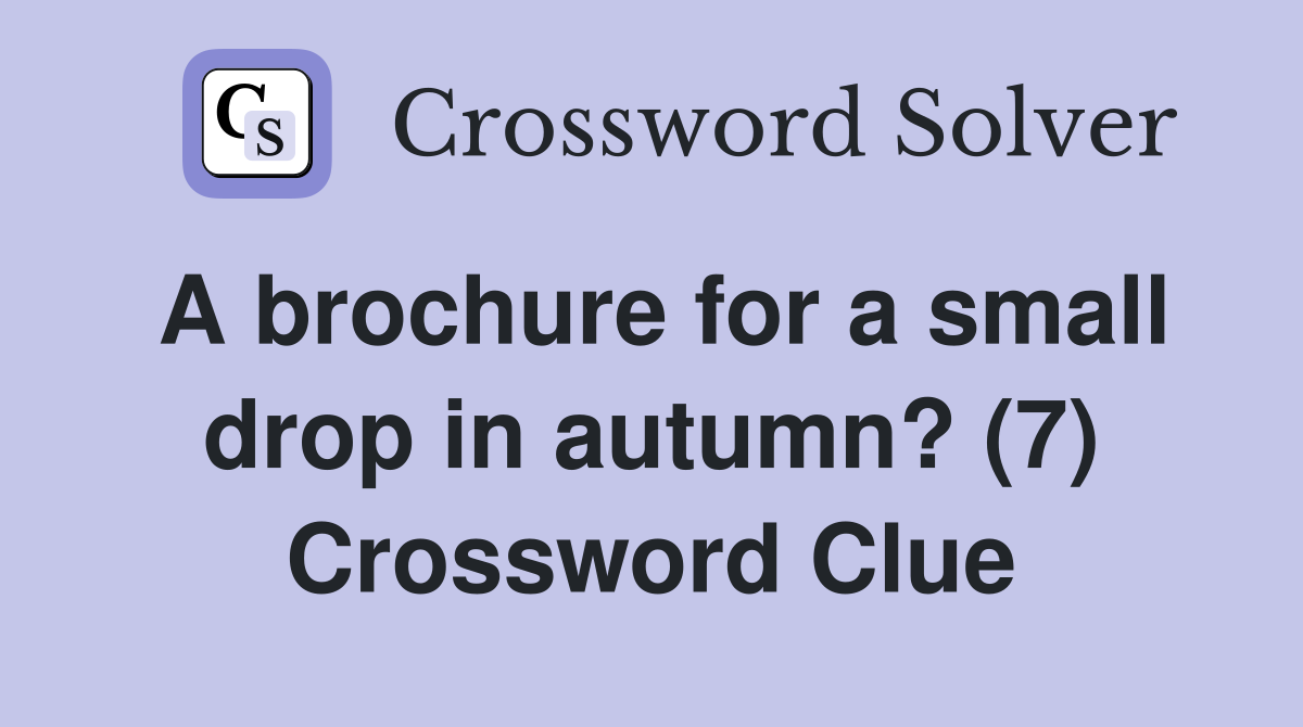 A brochure for a small drop in autumn? (7) Crossword Clue