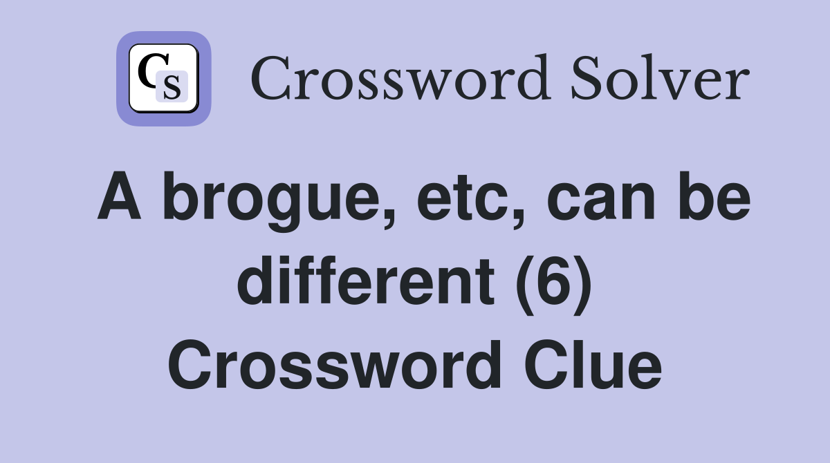 A brogue, etc, can be different (6) Crossword Clue