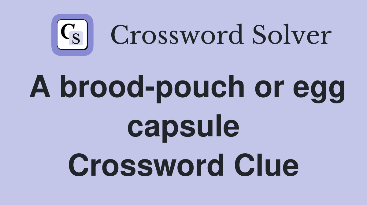 A brood-pouch or egg capsule Crossword Clue