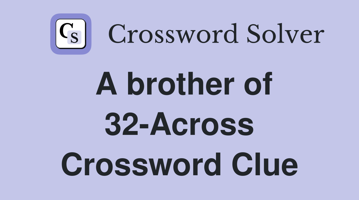 A brother of 32-Across Crossword Clue