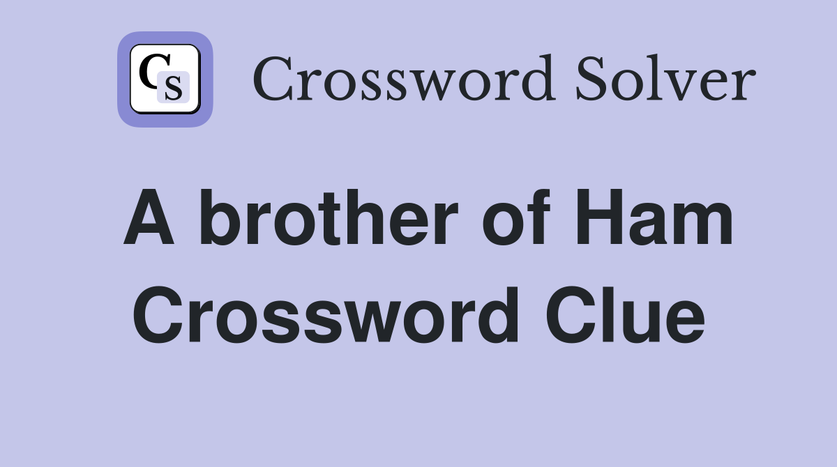 A brother of Ham Crossword Clue