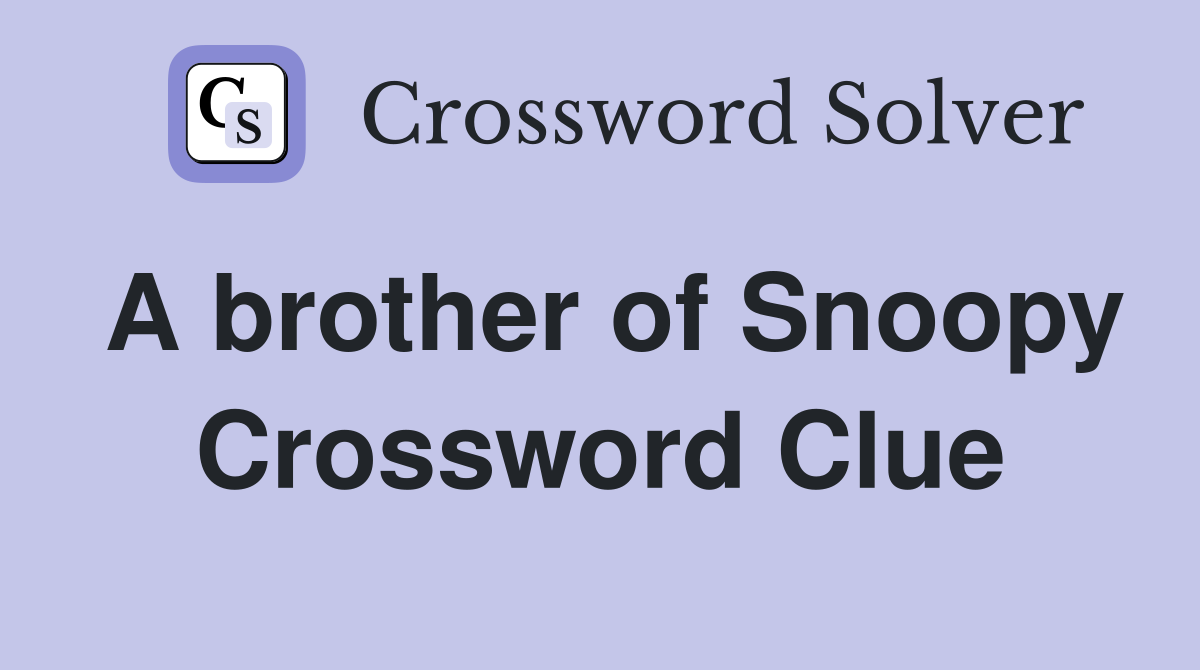 A brother of Snoopy Crossword Clue