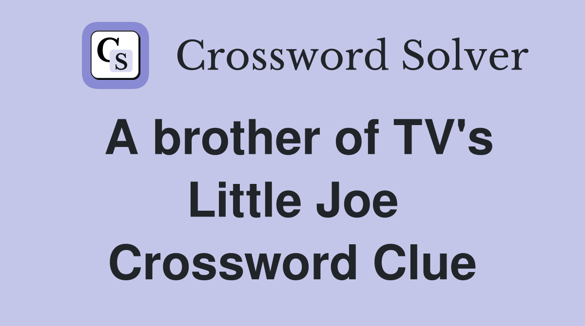 A brother of TV's Little Joe Crossword Clue