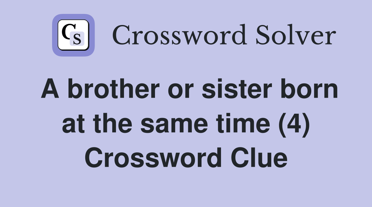 A brother or sister born at the same time (4) Crossword Clue