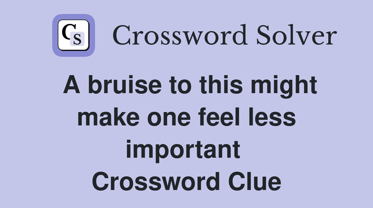 A bruise to this might make one feel less important  Crossword Clue