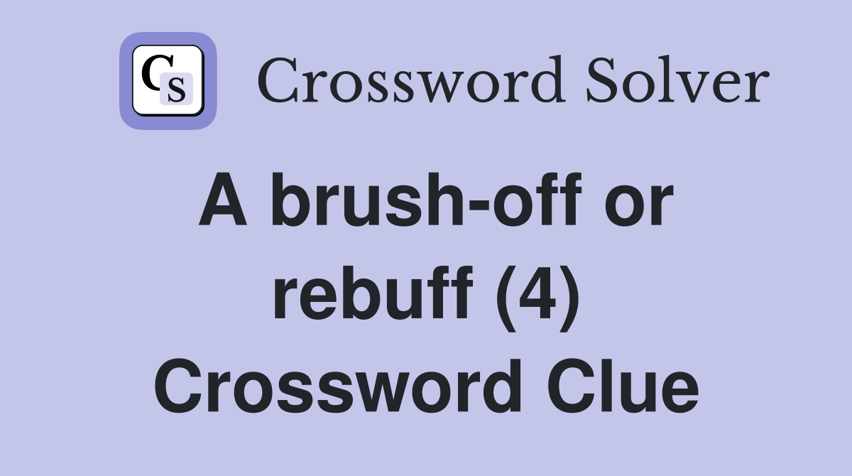 A brush-off or rebuff (4) Crossword Clue