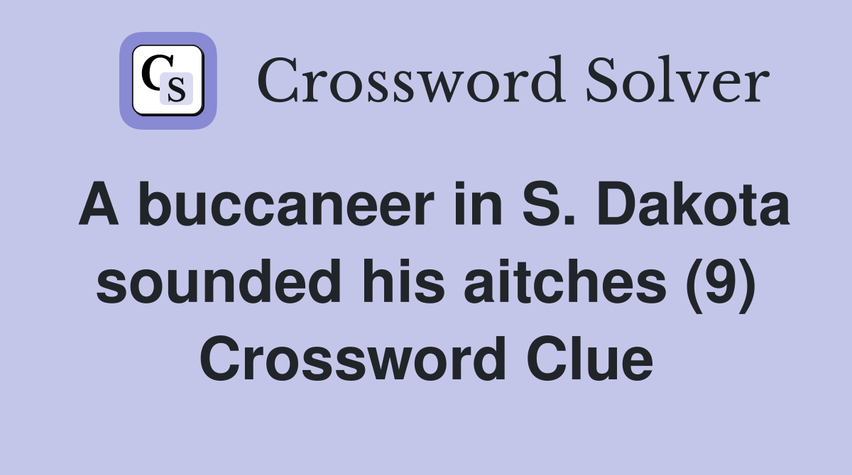 A buccaneer in S. Dakota sounded his aitches (9) Crossword Clue