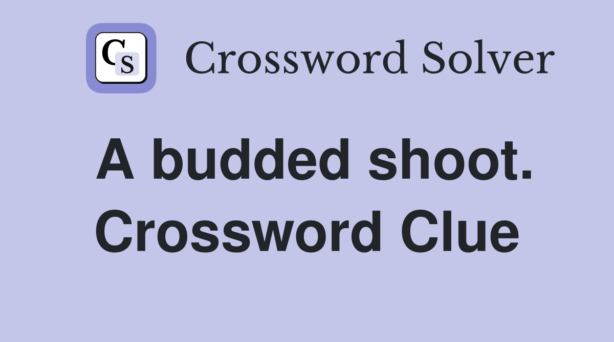 A budded shoot. Crossword Clue