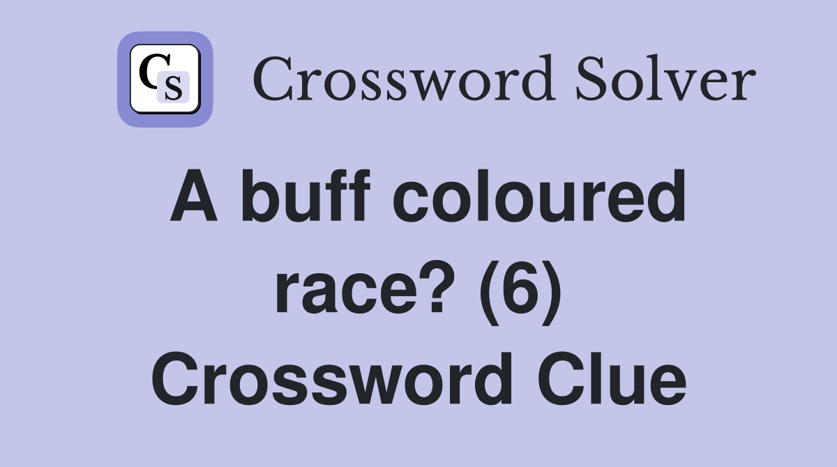 A buff coloured race? (6) Crossword Clue