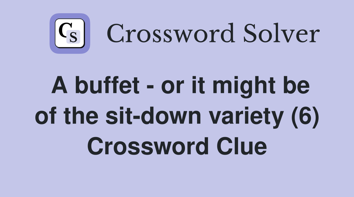 A buffet - or it might be of the sit-down variety (6) Crossword Clue