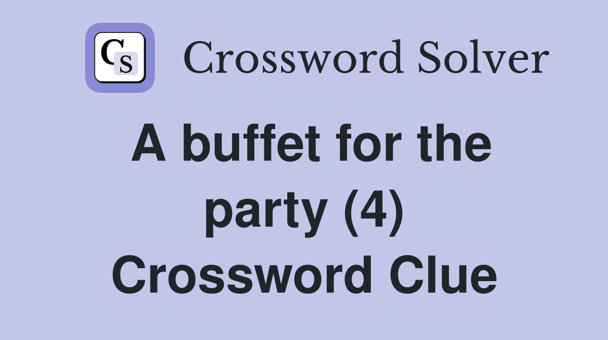 A buffet for the party (4) Crossword Clue