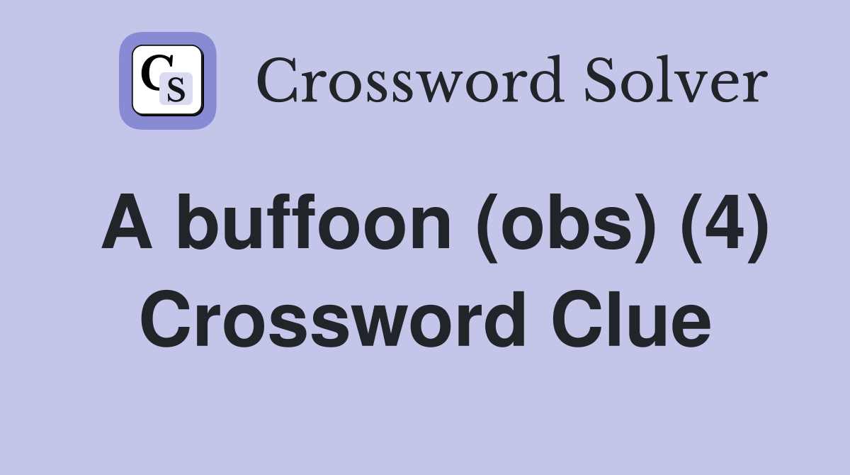 A buffoon (obs) (4) Crossword Clue