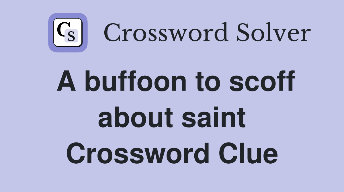 A buffoon to scoff about saint Crossword Clue