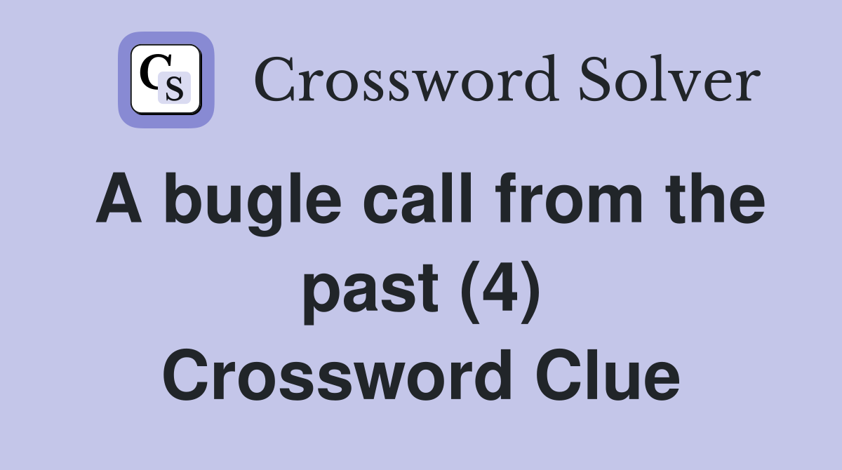 A bugle call from the past (4) Crossword Clue