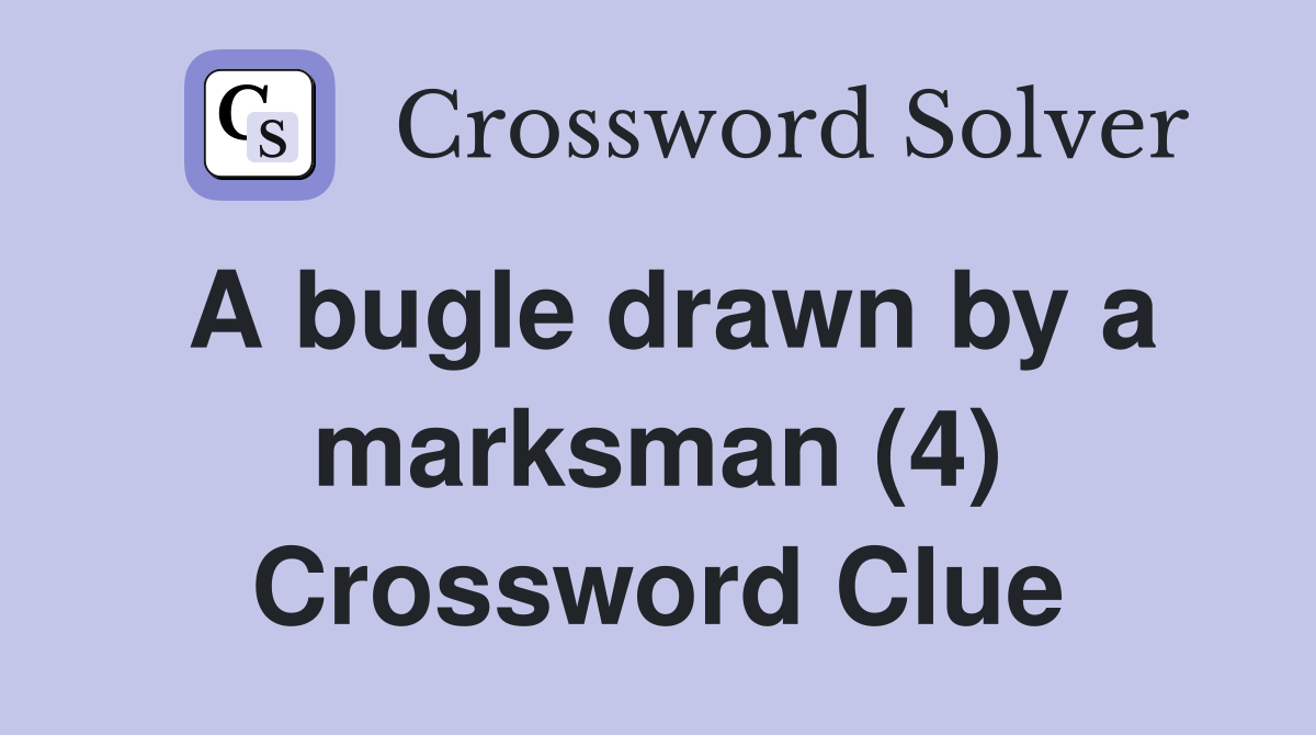 A bugle drawn by a marksman (4) Crossword Clue