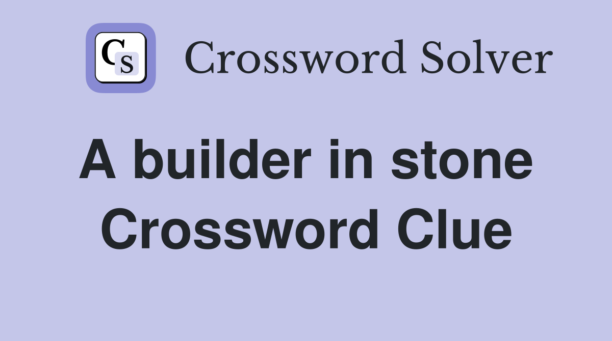 A builder in stone  Crossword Clue