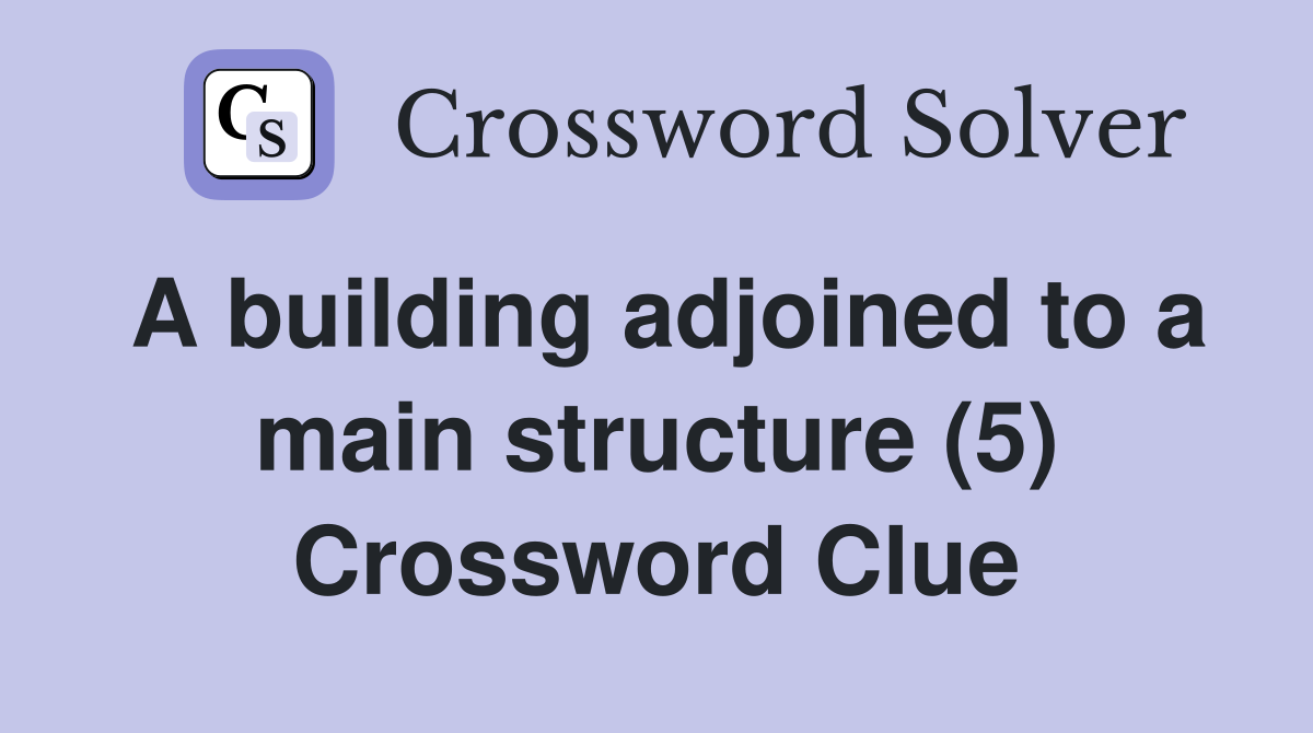 A building adjoined to a main structure (5) Crossword Clue