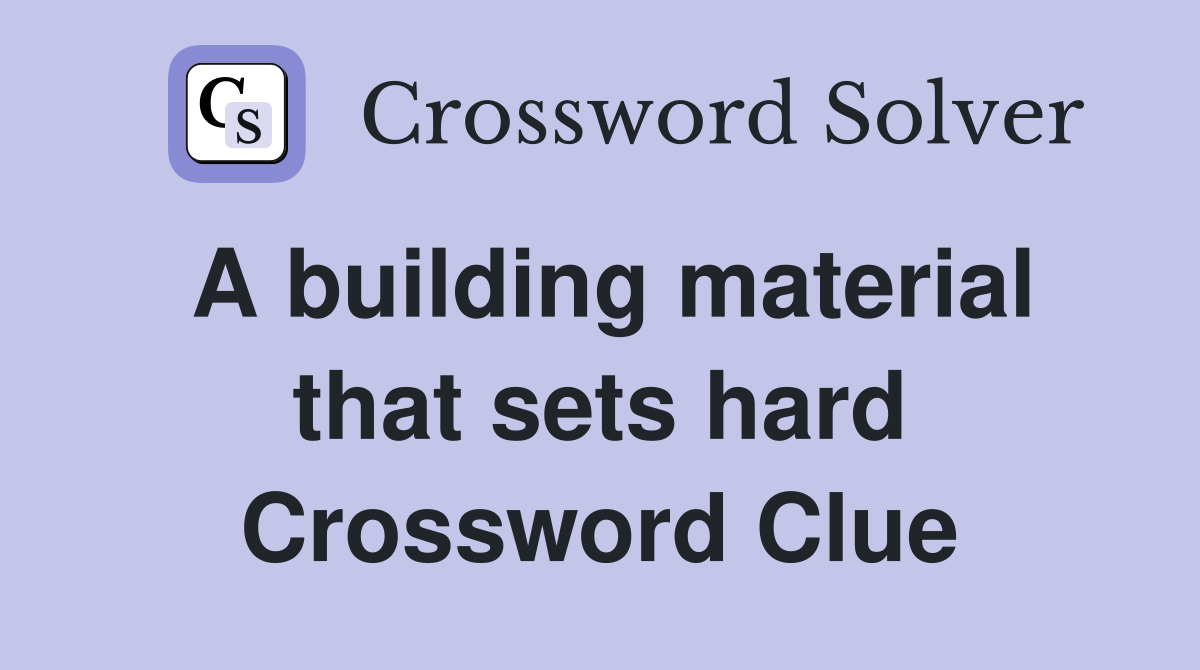 A building material that sets hard Crossword Clue
