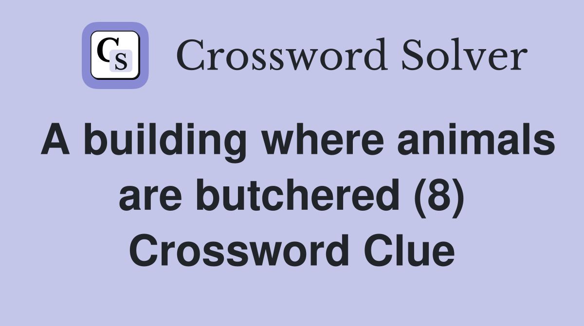 A building where animals are butchered (8) Crossword Clue