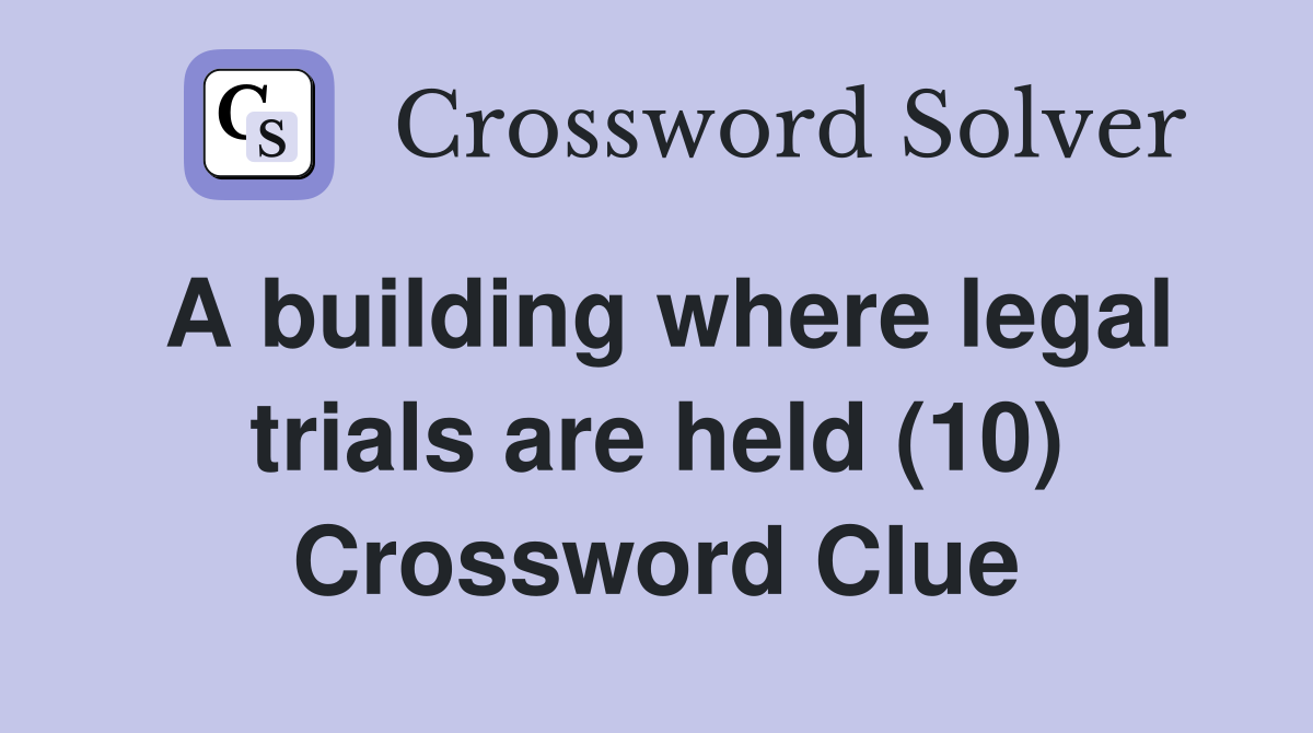 A building where legal trials are held (10) Crossword Clue