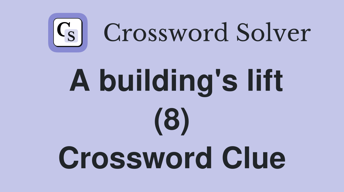 A building's lift (8) Crossword Clue