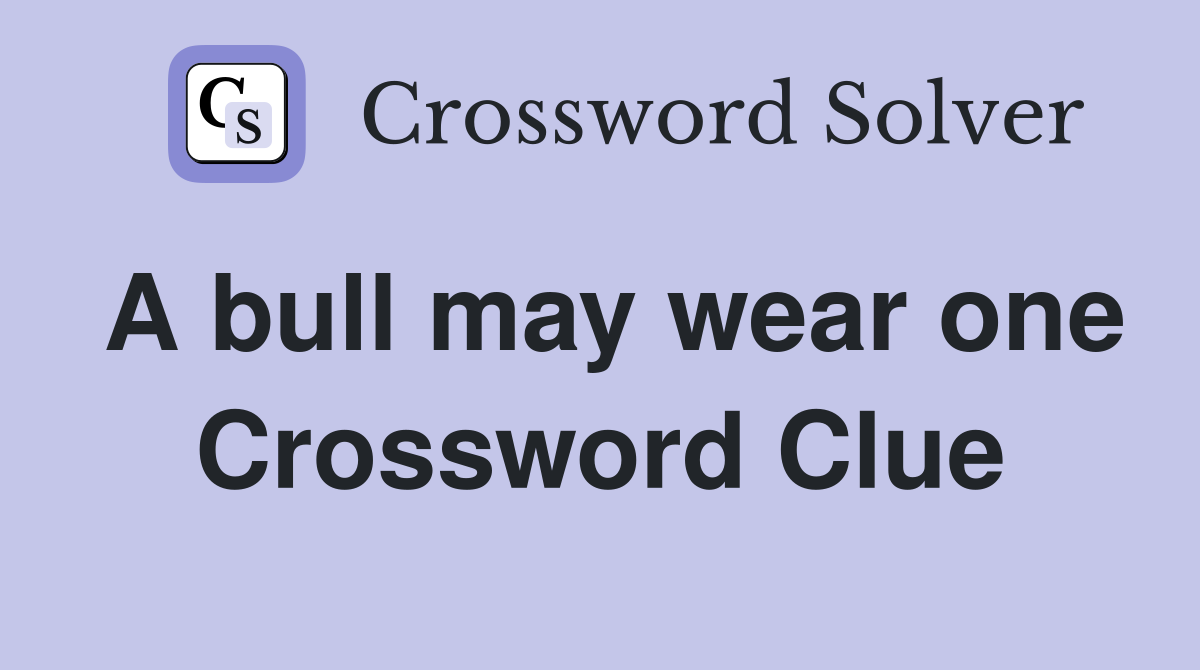 A bull may wear one Crossword Clue