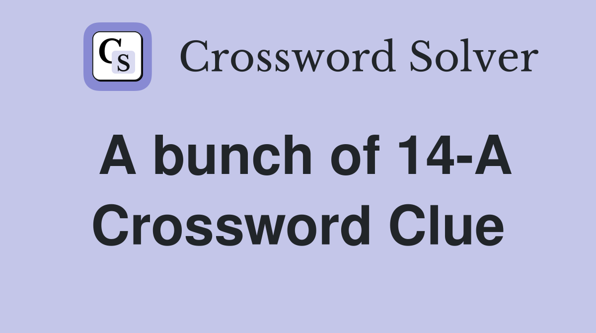 A bunch of 14-A Crossword Clue