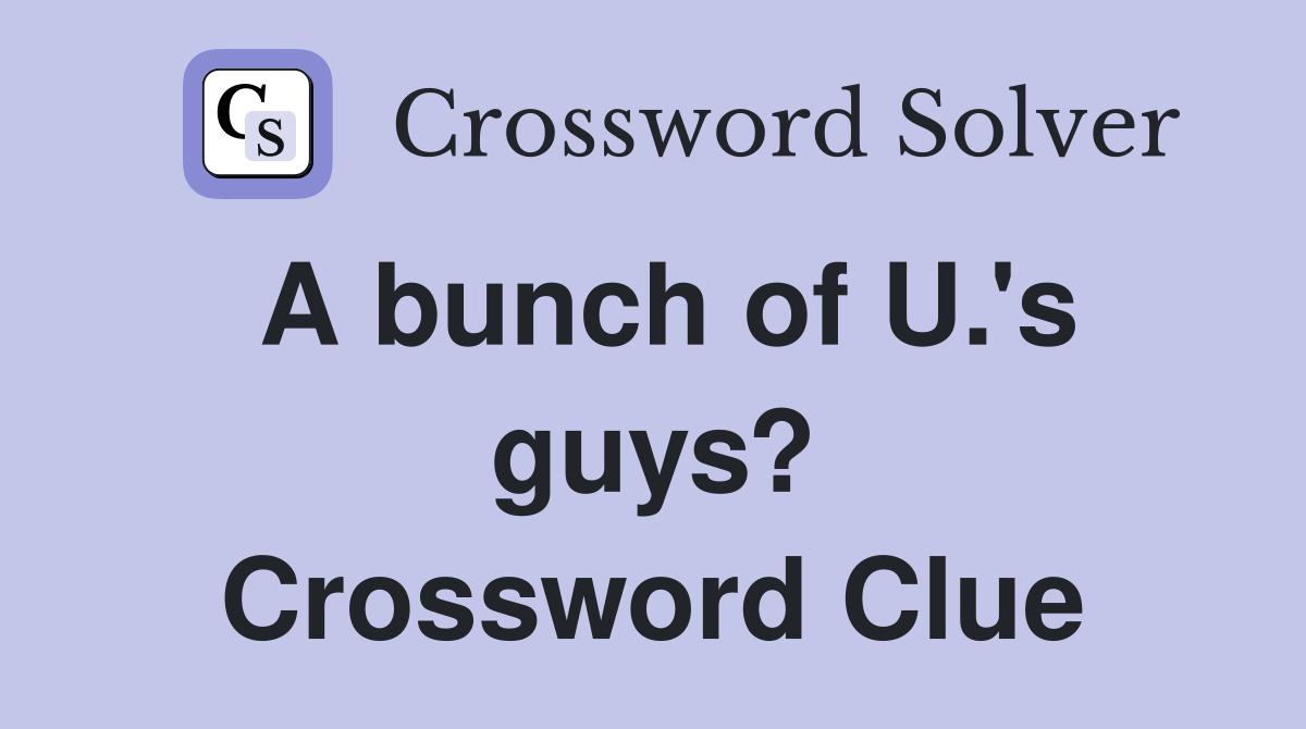 A bunch of U.'s guys? Crossword Clue