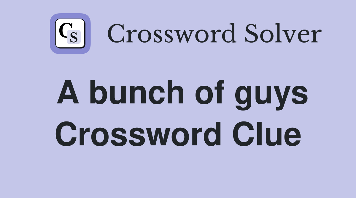 A bunch of guys Crossword Clue