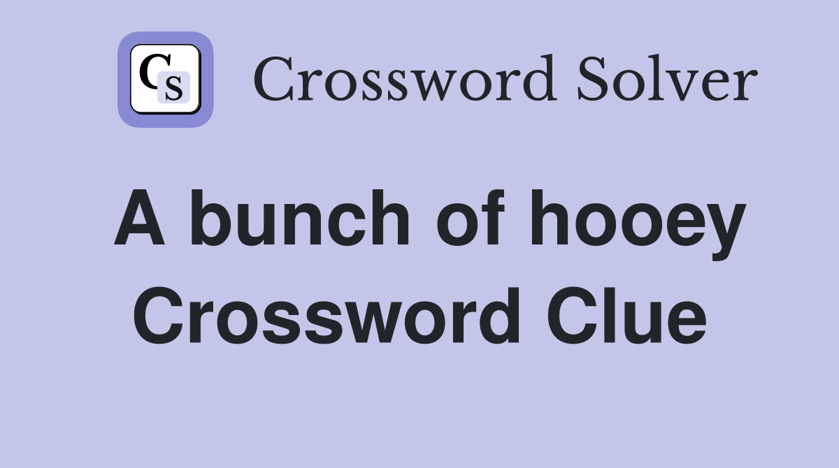 A bunch of hooey Crossword Clue