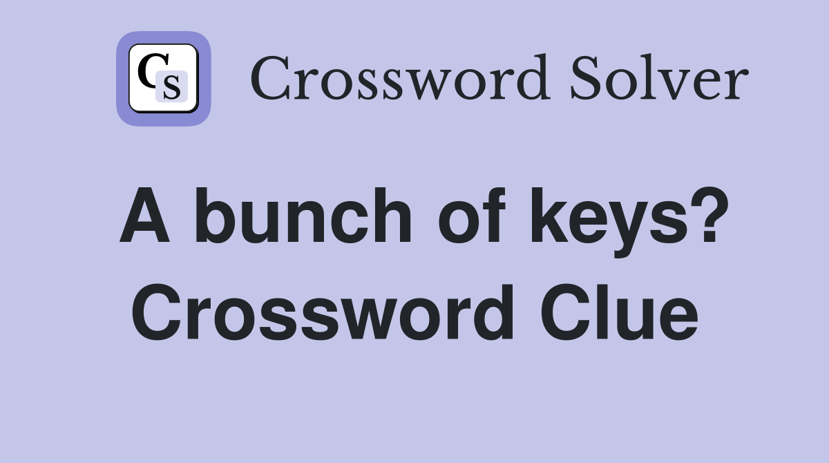 A bunch of keys? Crossword Clue