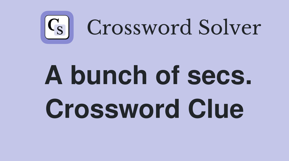 A bunch of secs. Crossword Clue