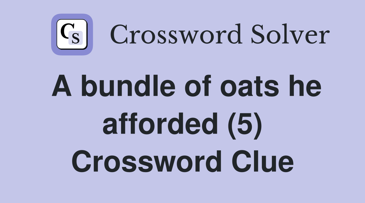 A bundle of oats he afforded (5) Crossword Clue