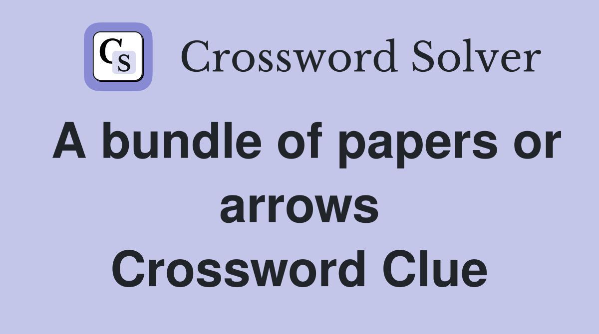 A bundle of papers or arrows Crossword Clue