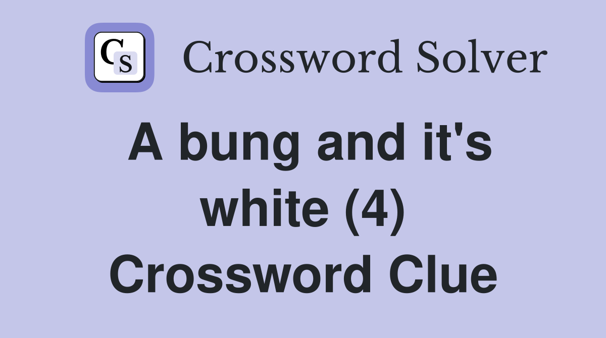 A bung and it's white (4) Crossword Clue