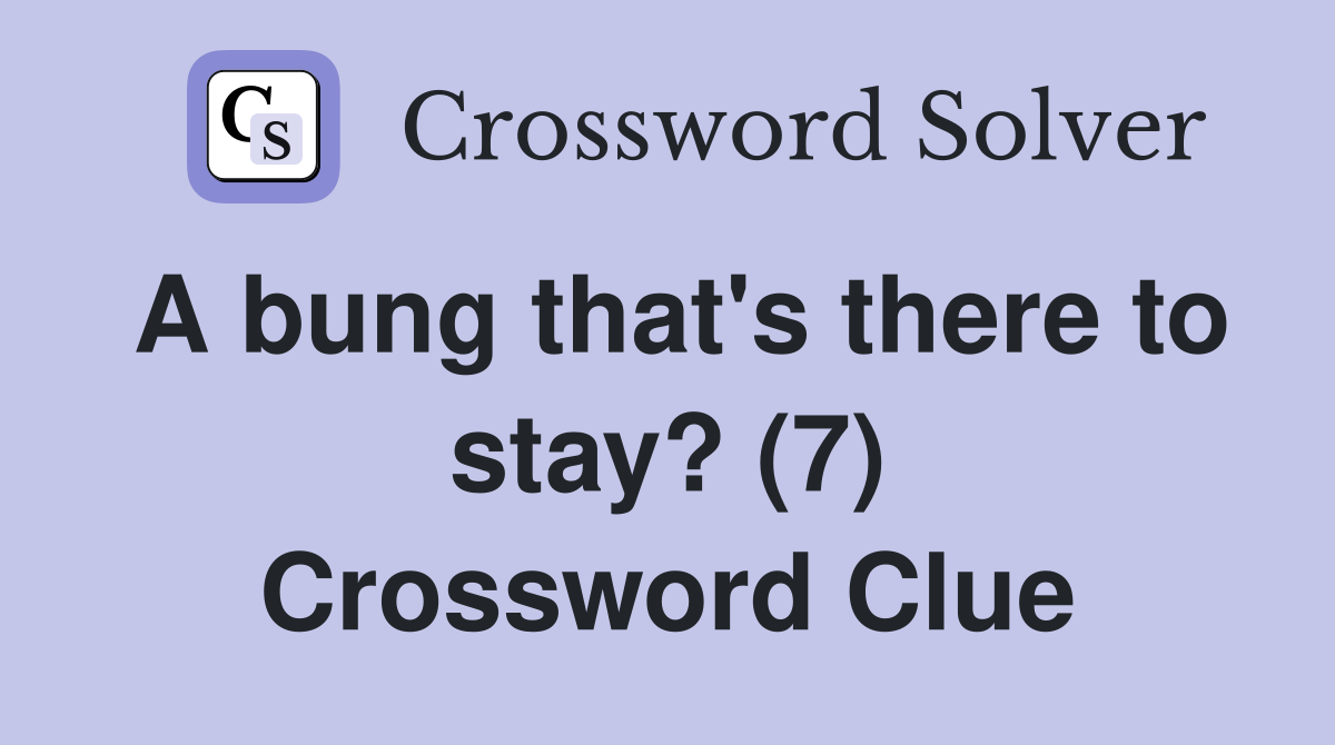 A bung that's there to stay? (7) Crossword Clue