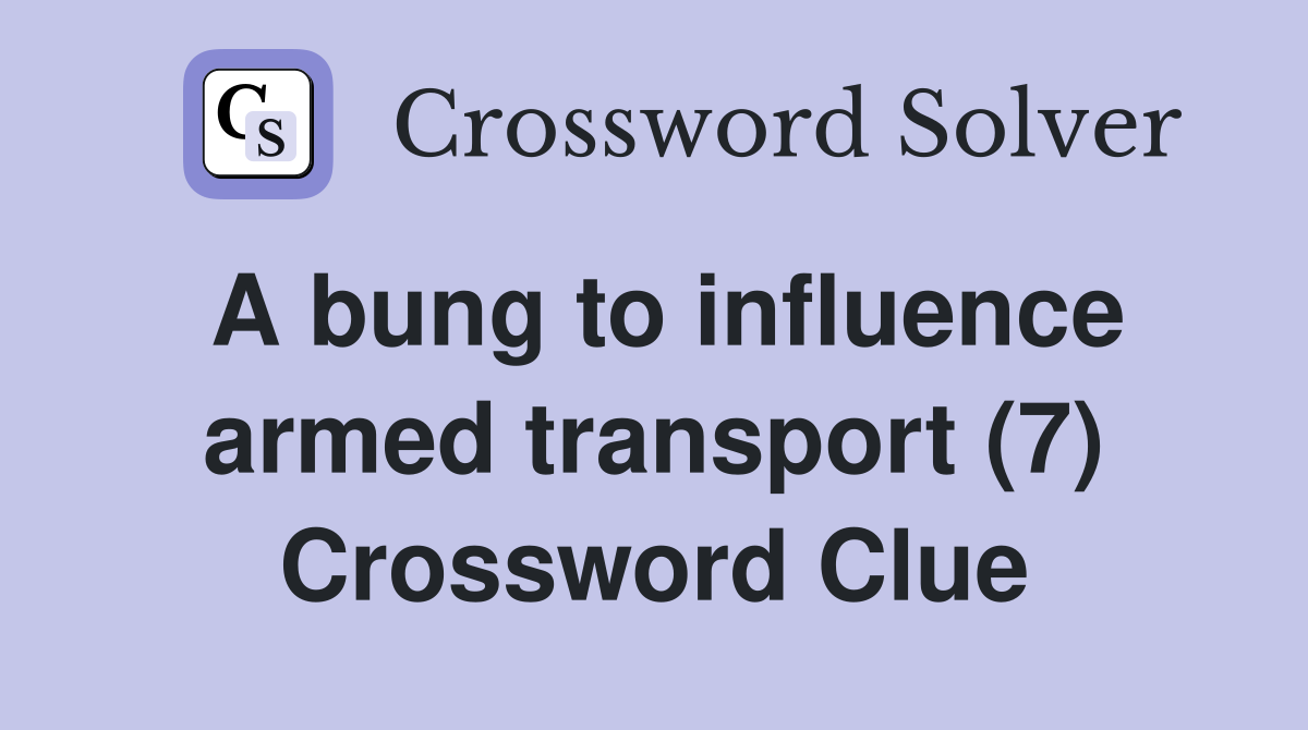 A bung to influence armed transport (7) Crossword Clue