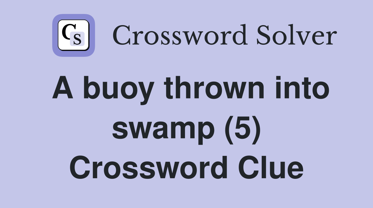A buoy thrown into swamp (5) Crossword Clue
