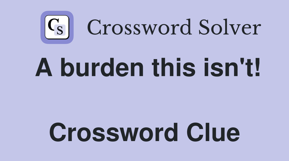 A burden this isn't!  Crossword Clue