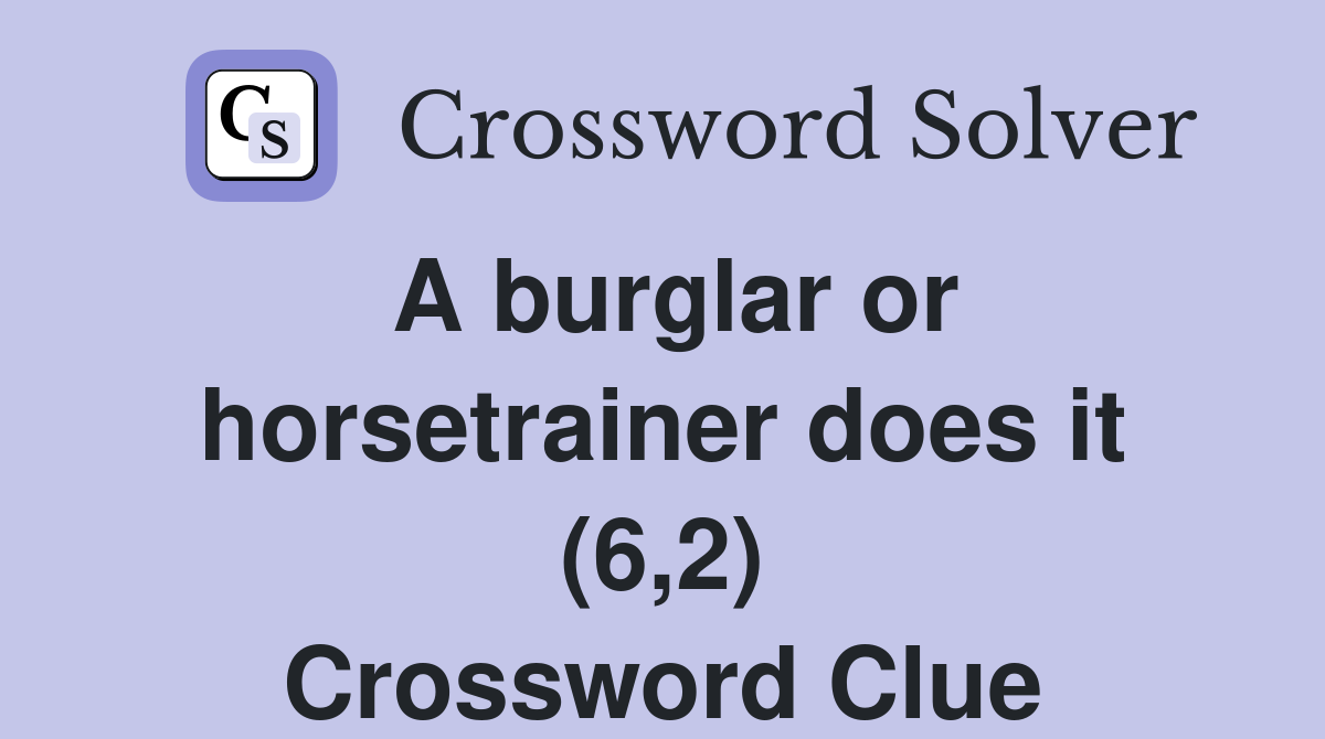 A burglar or horsetrainer does it (6,2) Crossword Clue