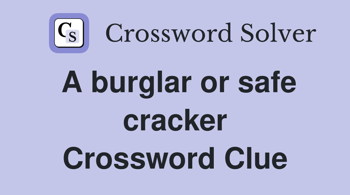 A burglar or safe cracker Crossword Clue